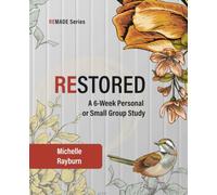 Restored: A 6-Week Personal or Small Group Study (REMADE)