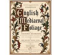 Restored and Reformatted: Examples of English Mediaeval Foliage and Coloured Decoration