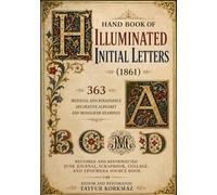 Restored and Reformatted Junk Journal, Scrapbook, Collage, and Ephemera Source Book: Hand Book of Illuminated Initial Letters (1861) - 363 Medieval ... Collection for Art, Craft, and Decoration)