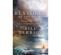 Restored by the Storm : Navigating Through Life’s Unexpected Challenges