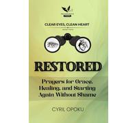 Restored: Prayers for Grace, Healing, and Starting Again Without Shame: 4 (Clear Eyes, Clean Heart)