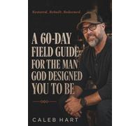 Restored. Rebuilt. Redeemed.: A 60-DAY FIELD GUIDE FOR THE MAN GOD DESIGNED YOU TO BE: 1 (The Rebuilt Man Series)