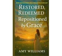 Restored, Redeemed, Repositioned by Grace