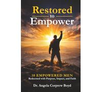Restored To Empower: 10 Empowered Men Redeemed with Purpose, Impact, and Faith