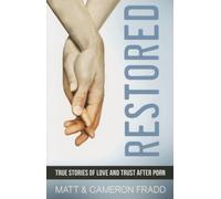 Restored: True Stories of Love: True Stories of Love and Trust After Porn