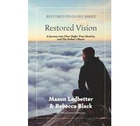 Restored Vision: A Journey into Clear Sight, True Identity, and The Father's Love (1)