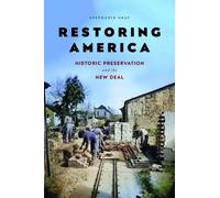 Restoring America : Historic Preservation and the New Deal