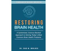Restoring Brain Health: A Systemized, Science-Backed Approach to Solving Today’s Most Common Brain Health Problems