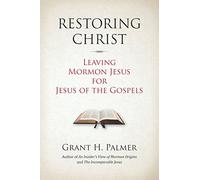 Restoring Christ: Leaving Mormon Jesus for Jesus of the Gospels