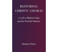 Restoring Christ's Church: A Call to Biblical Order and the Fivefold Ministry