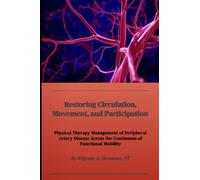 Restoring Circulation, Movement, and Participation: Physical Therapy Management of Peripheral Artery Disease Across the Continuum of Functional Mobility