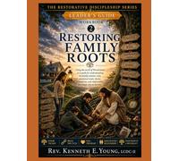 Restoring Family Roots Leaders Guide: Untangling Generational Patterns, Healing Roles, and Unshackling Shame Workbook 2 (The Restorative Discipleship Leaders Series)