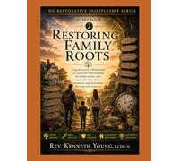 Restoring Family Roots: Untangling Generational Patterns, Healing Roles, and Unshackling Shame Workbook 2 (The Restorative Discipleship Series)