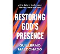 Restoring God’s Presence: Living Daily in the Power of His Joy, Peace, and Rest
