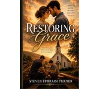 Restoring Grace: A Christian Romance of Renewal, Second Chances, and God-Built Love
