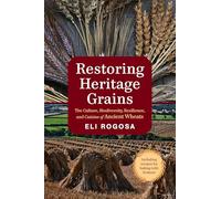 Restoring Heritage Grains: The Culture, Diversity, and Resilience of Landrace Wheat: The Culture, Biodiversity, Resilience, and Cuisine of Ancient Wheats
