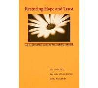 Restoring Hope And Trust: An Illustrated Guide To Mastering Trauma