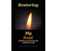 Restoring My Soul: A Workbook for Finding and Living the Authentic Self