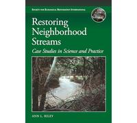 Restoring Neighborhood Streams: Planning, Design, and Construction (Science and Practice of Ecological Restoration)