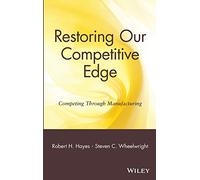 Restoring Our Competitive Edge: Competing Through Manufacturing