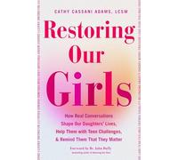 Restoring Our Girls: How Real Conversations Shape Our Daughters' Lives, Help Them with Teen Challenges, and Remind Them That They Matter