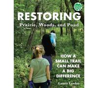 Restoring Prairie, Woods, and Pond: How a Small Trail Can Make a Big Difference (Books for a Better Earth)