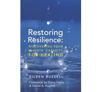 Restoring Resilience - Discovering Your Clients′ Capacity for Healing