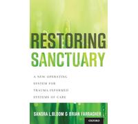 Restoring Sanctuary: A New Operating System for Trauma-Informed Systems of Care