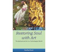 Restoring Soul with Art: The Spiritual and Art in a Technological World
