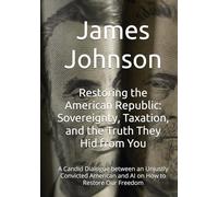 Restoring the American Republic: Sovereignty, Taxation, and the Truth They Hid from You: A Candid Dialogue between an Unjustly Convicted American and ... Restore Our Freedom (The Liberty Dialogues)