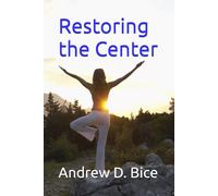 Restoring the Center (Navigating Inner Chaos & Clarity: A Health and Wellness Journey)