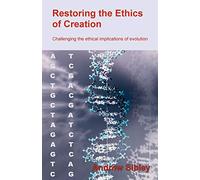 Restoring the Ethics of Creation: Challenging the Ethical Implications of Evolution