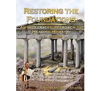Restoring the Foundations: An Integrated Approach to Healing Ministry