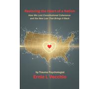 Restoring the Heart of a Nation: How We Lost Constitutional Coherence and the New Law That Brings It Back