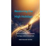 Restoring the High Holidays: The Art of an Amazing Rosh Hashanah, Yom Kippur, Sukkot & Simchat Torah (Restoring Judaism)