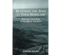 Restoring the Jews to Their Homeland: Nineteen Centuries in the Quest for Zion