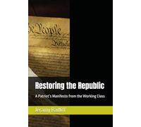 Restoring the Republic: A Patriot’s Manifesto from the Working Class