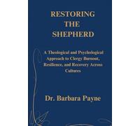 RESTORING THE SHEPHERD: A Theological and Psychological Approach to Clergy Burnout, Resilience, and Recovery Across Cultures