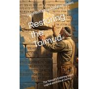 Restoring the Talmud: The Talmud’s Enduring Legal, Logical and Ethical Genius (Restoring Judaism)
