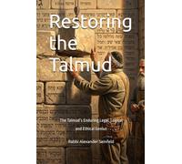 Restoring the Talmud: The Talmud’s Enduring Legal, Logical and Ethical Genius (Restoring Judaism)