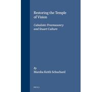 Restoring the Temple of Vision: Cabalistic Freemasonry and Stuart Culture (Brill's Studies in Intellectual History): 110