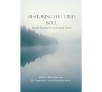 Restoring the Tired Soul: Gentle Renewal for Exhausted Hearts (The Return to Inner Stability Series: Gentle Guidance for Nervous System Steadiness and Ease)