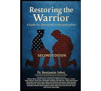 Restoring the Warrior: A Guide to Veteran and First Responder Wellness: Second Edition