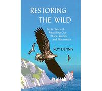 Restoring the Wild: Sixty Years of Rewilding Our Skies, Woods and Waterways