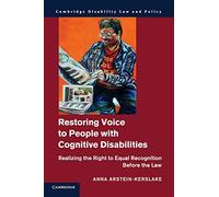 Restoring Voice to People with Cognitive Disabilities: Realizing the Right to Equal Recognition Before the Law (Cambridge Disability Law and Policy Series)