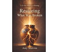 Restoring What Was Broken: A 21 - Day Journey to Healing