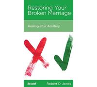 Restoring Your Broken Marriage: Healing After Adultery