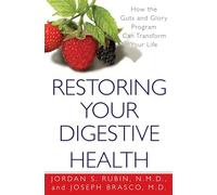 Restoring Your Digestive Health:: How The Guts And Glory Program Can Transform Your Life