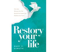 Restory Your Life : How Jesus Reframes Your Past, Rewrites Your Present, and Redefines Your Future