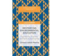 Restorying Environmental Education: Figurations, Fictions, and Feral Subjectivities (Curriculum Studies Worldwide)